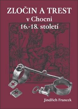 Kniha: Zločin a trest v Chocni 16.- 18. století - Jindřich Francek