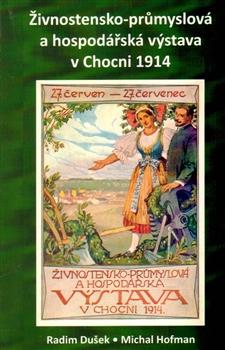 Kniha: Živnostensko-průmyslová a hospodářská výstava v Chocni 1914 - Radim Dušek