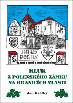 Kniha: Kluk z Polenského zámku na hranicích vlasti - Jan Krátký