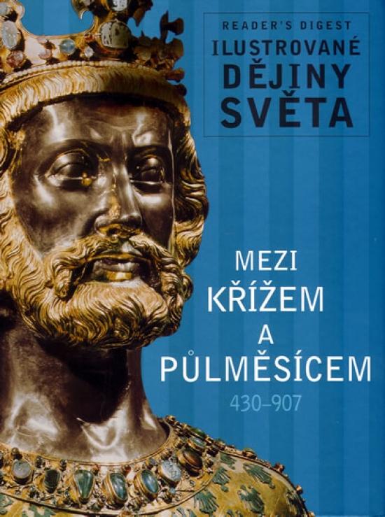 Kniha: Mezi křížem a půlměsícem 430-907 - Ilustrované dějiny světaautor neuvedený