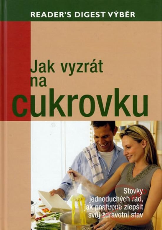 Kniha: Jak vyzrát na cukrovku - Stovky jednoduchých rad, jak postupně zlepšit svůj zdravotní stavautor neuvedený