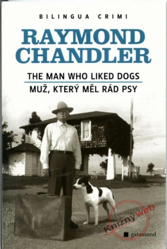 Kniha: Muž, který měl rád psy / The Man Who Liked Dogs - 2.vydání - Chandler Raymond