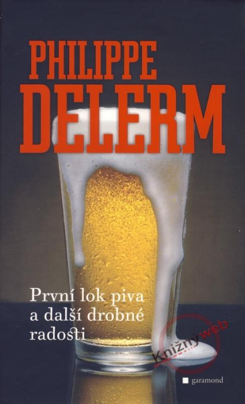 Kniha: První lok piva a jiné drobné radosti - Delerm Philippe