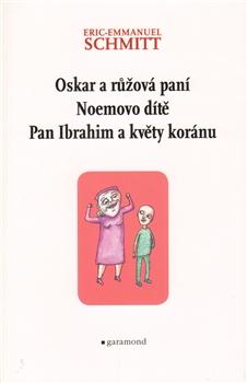 Kniha: Oskar a Růžová paní, Pan Ibrahim a květy koránu, Noemovo dítě - Eric-Emmanuel Schmitt