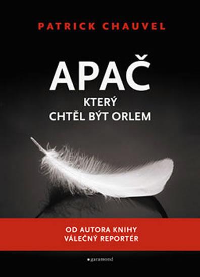 Kniha: Apač, který chtěl být orlem - 2. vydání - Chauvel Patrick