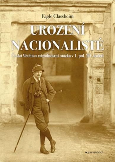 Kniha: Urození nacionalisté, česká šlechta a národnostní otázka v 1. pol. 20. století - Glassheim Eagle