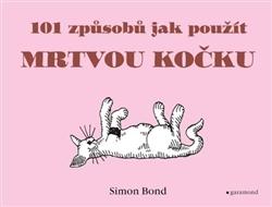 Kniha: 101 způsobů, jak použít mrtvou kočku - Simon Bond