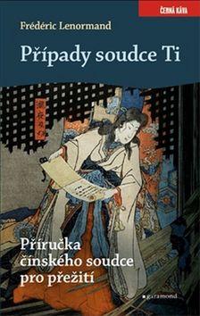 Kniha: Případy soudce Ti Příručka čínského soudce pro přežití - Frédéric Lenormand