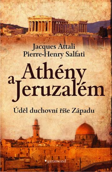 Kniha: Athény a Jeruzalém, úděl duchovní říše Západu - Attali, Pierre-Henry Salfati Jacques