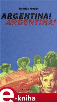 Kniha: Argentina! Argentina! - Fresán, Rodrigo