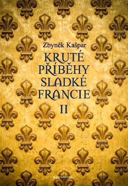 Kniha: Kruté příběhy sladké Francie II - Kašpar Zbyněk