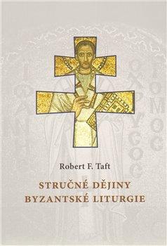 Kniha: Stručné dějiny byzantské liturgie - Taft, Robert F.