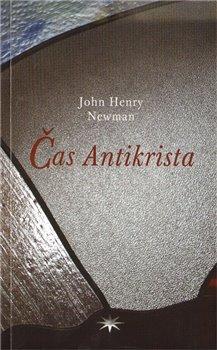 Kniha: Čas Antikrista - Newman, John Henry