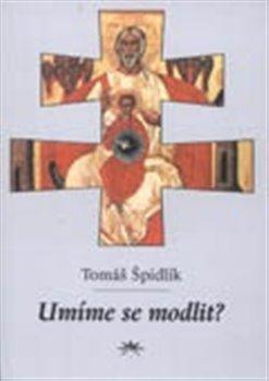 Kniha: Umíme se modlit? - Špidlík, Tomáš