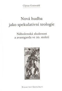 Kniha: Nová hudba jako spekulativní teologie - Gottwald, Clytus