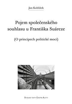 Kniha: Pojem společenského souhlasu u Františka Suáreze - Jan Koblížek