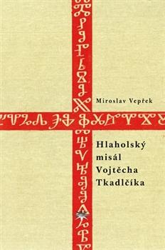 Kniha: Hlaholský misál Vojtěcha Tkadlčíka - Miroslav Vepřek