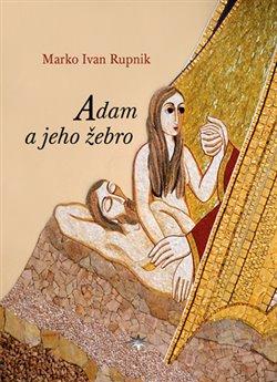 Kniha: Adam a jeho žebro - Rupnik, Marko Ivan