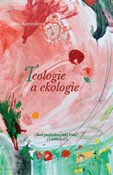 Kniha: Teologie a ekologie - Karczubová, Luisa