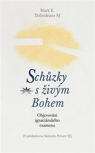 Kniha: Schůzky s živým Bohem - Thibodeaux, Mark E.