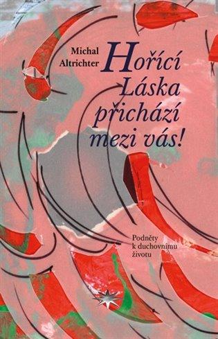 Kniha: Hořící Láska přichází mezi vás! - Altrichter, Michal