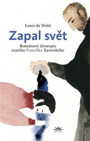 Kniha: Zapal svět - de Wohl, Louis