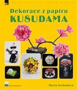 Kniha: Dekorace z papíru - KUSUDAMA - Marta Svobodová