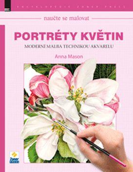 Kniha: Naučte se malovat Portréty květin - Anna Mason