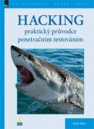 Kniha: Hacking – praktický průvodce penetračním testováním - Peter Kim