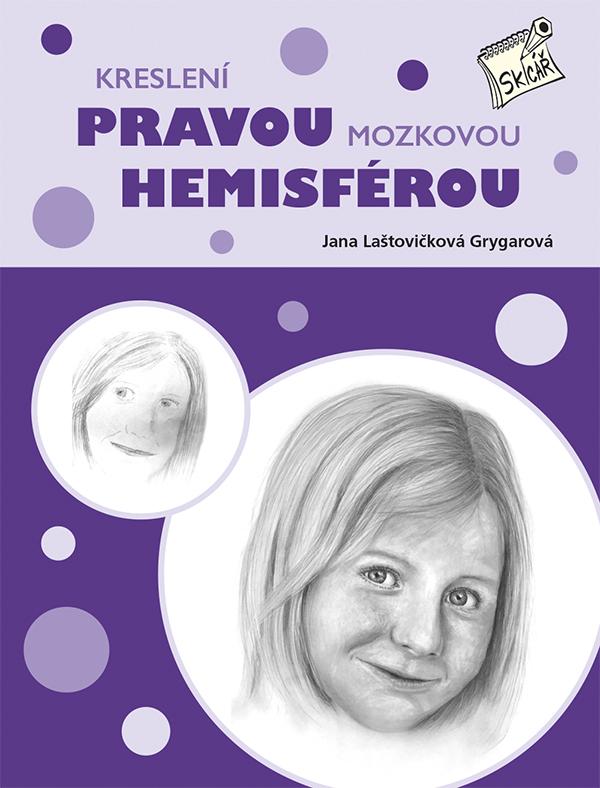 Kniha: Kreslení pravou mozkovou hemisférou - Jana Laštovičková Grygarová