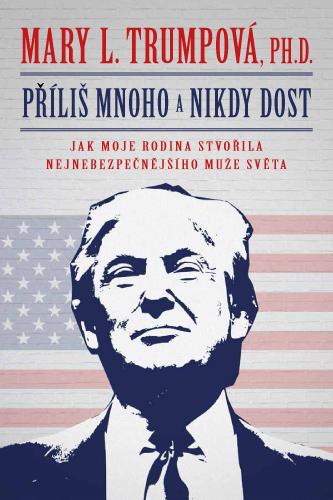 Kniha: Příliš mnoho a nikdy dost - Mary L. Trumpová