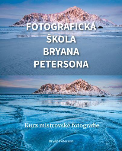 Kniha: Fotografická škola Bryana Petersona - Bryan Peterson