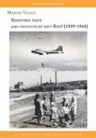 Sudetská župa  jako protiletecký kryt říše? (1939 – 1945)