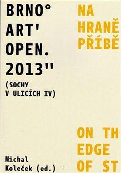 Kniha: Brno Art Open 2013 (Sochy v ulicích IV) - Koleček, Michal