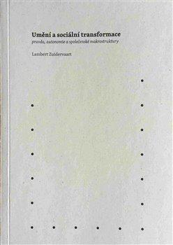 Kniha: Umění a sociální transformace: pravda, autonomie a společenské makrostruktury - Zuidervaart, Lambert