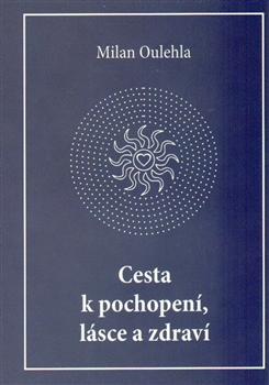 Kniha: Cesta k pochopení, lásce a zdraví - Milan Oulehla