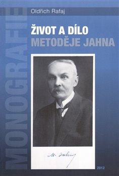 Kniha: Život a dílo Metoděje Jahna - Rafaj, Oldřich
