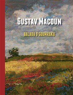 Kniha: Gustav Macoun – Balada o soumraku - Šmidrkal, Pavel