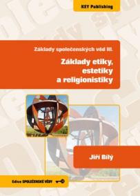 Základy společenských věd III. Základy etiky, estetiky a religionistiky