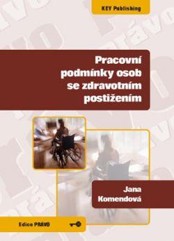 Kniha: Pracovní podmínky osob se zdravotním postižením - Jana Komendová