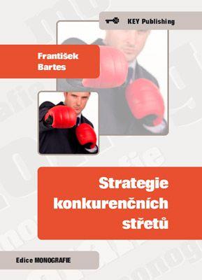 Kniha: Strategie konkurenčních střetů - František Bartes