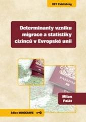 Kniha: Determinanty vzniku migrace a statistiky cizinců v Evropské unii - Milan Palát