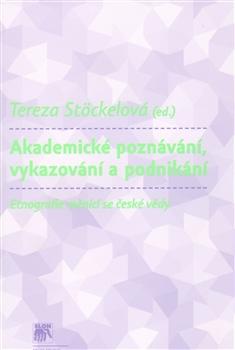 Kniha: Akademické poznávání, vykazování a podnikání - Tereza Stöckelová