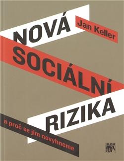 Kniha: Nová sociální rizika a proč se jim nevyhneme - Jan Keller