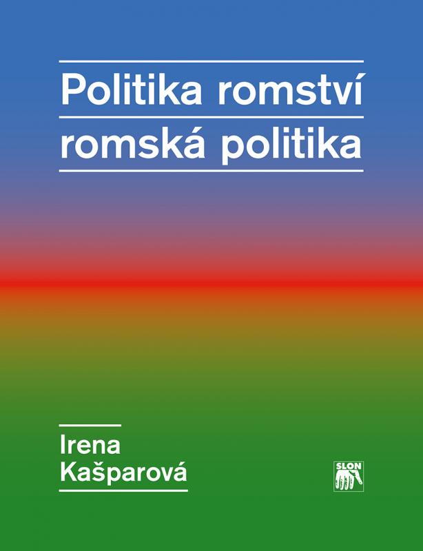 Kniha: Politika romství – romská politika - Irena Kašparová