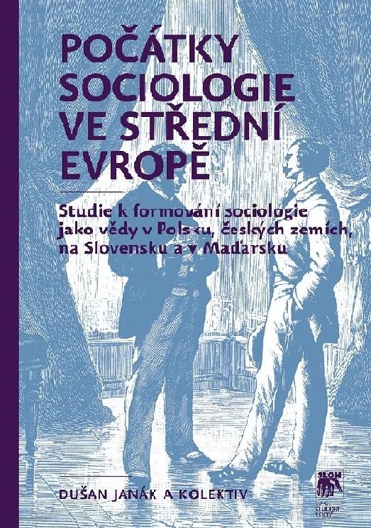 Kniha: Počátky sociologie ve střední Evropě - Dušan Janák