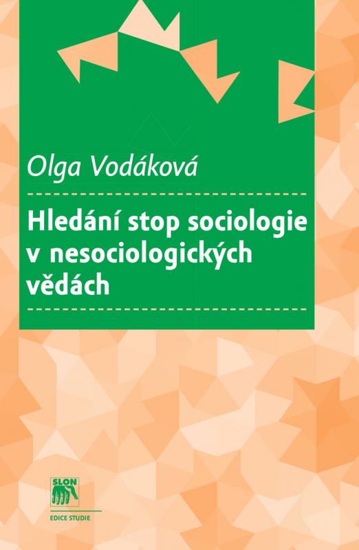 Kniha: Hledání stop sociologie v nesociologických vědách - Olga Vodáková