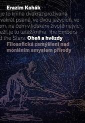 Kniha: Oheň a hvězdy. Filosofická zamýšlení nad morálním smyslem přírody - Erazim Kohák