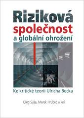 Kniha: Riziková společnost a globální ohrožení. Ke kritické teorii Ulricha Becka - Marek Hrubec