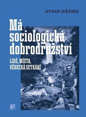 Kniha: Má sociologická dobrodružství. Lidé, místa, vědecká setkání - Hynek Jeřábek